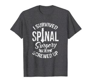 Funny shirts V-neck Tank top Hoodie sweatshirt usa uk au ca gifts for I Survived Spinal Surgery I'm All Screwed Up T-Shirt Funny 2595738