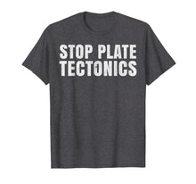 Load image into Gallery viewer, Funny shirts V-neck Tank top Hoodie sweatshirt usa uk au ca gifts for Stop plate tectonics. Funny T-shirt 3166919
