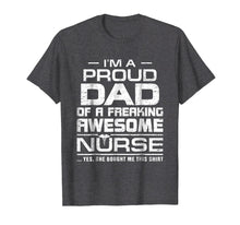 Load image into Gallery viewer, Funny shirts V-neck Tank top Hoodie sweatshirt usa uk au ca gifts for Mens I'm A Proud Dad Of A Freaking Awesome Nurse Shirt For Father 858919
