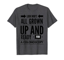 Load image into Gallery viewer, Funny shirts V-neck Tank top Hoodie sweatshirt usa uk au ca gifts for Look Who's All Grown Up And Ready For A Colonoscopy T -Shirt 3034609
