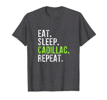 Load image into Gallery viewer, Funny shirts V-neck Tank top Hoodie sweatshirt usa uk au ca gifts for Eat Sleep Cadillac Repeat - Vintage T Shirt 981784
