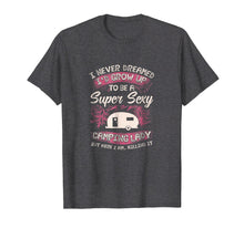 Load image into Gallery viewer, Womens Camping T Shirt I Never Dreamed I'd Grow Up To Be 2019
