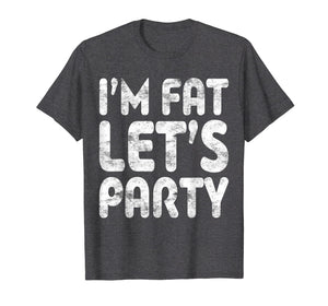 Funny shirts V-neck Tank top Hoodie sweatshirt usa uk au ca gifts for I'm Fat Let's Party T-Shirt Drinking Gift Shirt 2606714