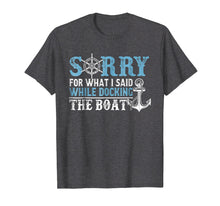 Load image into Gallery viewer, Sorry For What I Said Shirt Funny Boat Captain Gift Anchor
