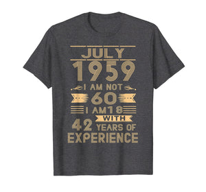 Funny shirts V-neck Tank top Hoodie sweatshirt usa uk au ca gifts for July 1959 I Am Not 60 I Am 18 With 42 Years Of Experience 2104506