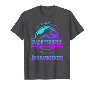Funny shirts V-neck Tank top Hoodie sweatshirt usa uk au ca gifts for Don't Mess With Daddysaurus You'll Get Jurasskicked Tee 2017789