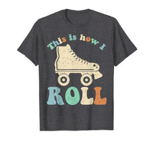 Load image into Gallery viewer, 70&#39;S This Is How I Roll Vintage Retro Roller Skates Shirt
