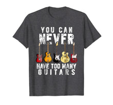 Load image into Gallery viewer, You Can Never Have Too Many Guitars Music Funny Gift Shirt
