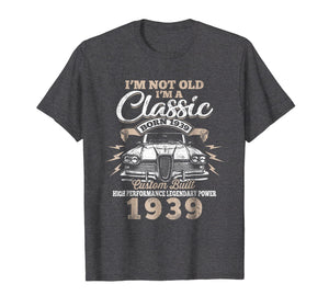 Funny shirts V-neck Tank top Hoodie sweatshirt usa uk au ca gifts for I'm Not Old Im a Classic 1939 80th Funny Birthday T-Shirt 1017191