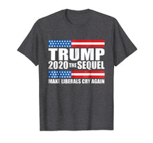 Load image into Gallery viewer, Funny shirts V-neck Tank top Hoodie sweatshirt usa uk au ca gifts for Trump 2020 the sequel make liberals cry again shirt funny 1718460
