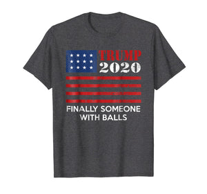Funny shirts V-neck Tank top Hoodie sweatshirt usa uk au ca gifts for Trump 2020 Finally someone with balls Shirt 1062378
