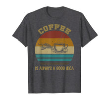 Load image into Gallery viewer, Funny shirts V-neck Tank top Hoodie sweatshirt usa uk au ca gifts for Vintage Coffee Is Always A Good Idea T-shirt Coffee Lover 1826329
