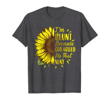 Load image into Gallery viewer, Funny shirts V-neck Tank top Hoodie sweatshirt usa uk au ca gifts for Sunflower I&#39;m Blunt Because God Rolled Me That Way t shirt 244262
