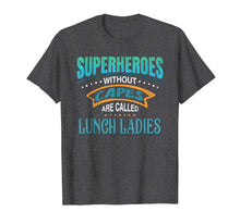 Load image into Gallery viewer, Superheroes Without Capes Are Called Lunch Ladies T-Shirt
