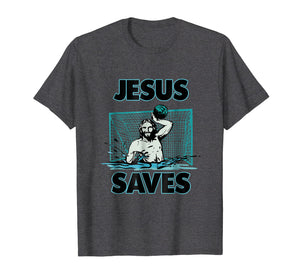 Funny shirts V-neck Tank top Hoodie sweatshirt usa uk au ca gifts for Jesus The Water Polo Goalie Saves T Shirt For Christian Men 770279