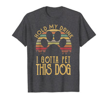 Load image into Gallery viewer, Funny shirts V-neck Tank top Hoodie sweatshirt usa uk au ca gifts for Hold My Drink I Gotta Pet This Dog T-shirt Funny Humor Gift 458670
