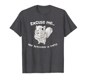 Squirrel Excuse Me Your BirdFeeder Is Empty Funny T-Shirt