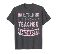 Load image into Gallery viewer, Retired But Forever A Teacher At Heart TShirt Teaching Gift
