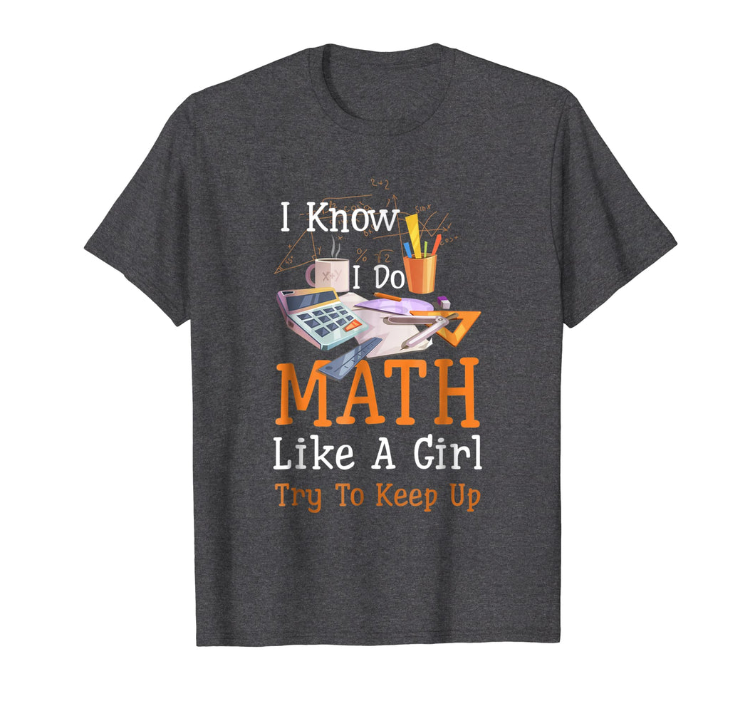 Funny shirts V-neck Tank top Hoodie sweatshirt usa uk au ca gifts for I Know I Do Math Like A Girl Try To Keep Up T-shirt 2759227