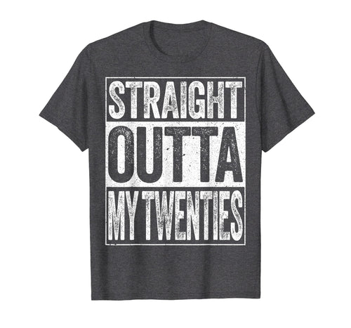 Straight Outta My Twenties T-Shirt Funny 30th Birthday Gift