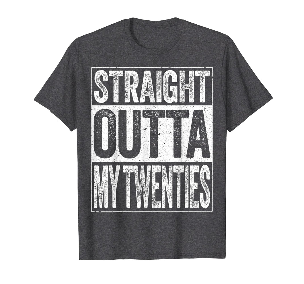 Straight Outta My Twenties T-Shirt Funny 30th Birthday Gift
