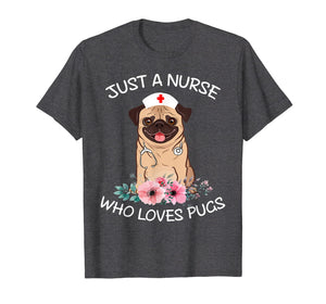 Funny shirts V-neck Tank top Hoodie sweatshirt usa uk au ca gifts for Just A Nurse Who Loves Pugs Dog Lover Shirt Funny Nurse Cap 1072618