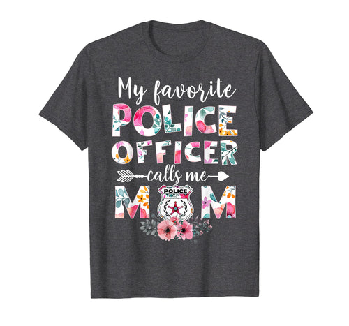 Funny shirts V-neck Tank top Hoodie sweatshirt usa uk au ca gifts for My Favorite Police officer calls me Mom T-shirts Gifts 257908
