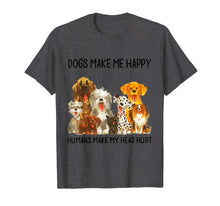Load image into Gallery viewer, Dogs Make Me Happy Humans Make My Head Hurt Funny Dog Lover T-Shirt 91370
