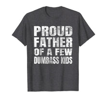 Load image into Gallery viewer, Funny shirts V-neck Tank top Hoodie sweatshirt usa uk au ca gifts for Proud Father Of A Few Dumbass Kids T-shirt Parents' Day Gift 1533109

