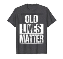 Load image into Gallery viewer, Old Lives Matter Shirt 50th 60th Birthday Gift For Men Women
