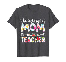 Load image into Gallery viewer, The Best Kind Of Mom Raises A Teacher Flower T-Shirt Gift
