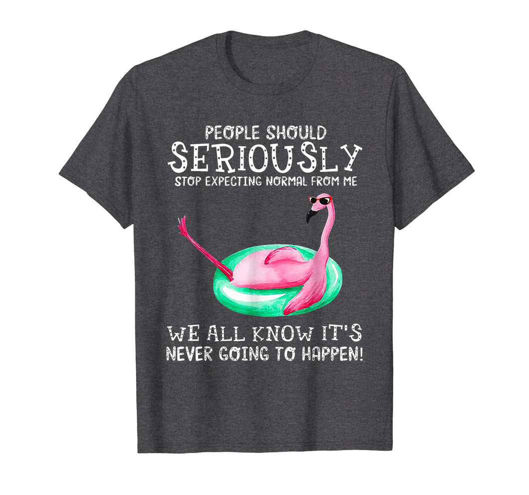 People Should Seriously Stop Expecting Normal Flamingo Shirt