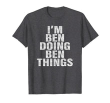 Load image into Gallery viewer, Funny shirts V-neck Tank top Hoodie sweatshirt usa uk au ca gifts for I&#39;m Ben Doing Ben Things T-Shirt Funny Ben Shirt 2467561
