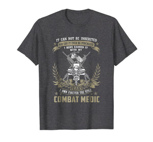 Funny shirts V-neck Tank top Hoodie sweatshirt usa uk au ca gifts for Combat Medic T-shirt, It Can Not Be Inherited Or Purchased 1466848