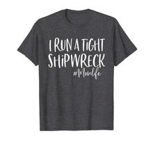 Load image into Gallery viewer, I Run A Tight Shipwreck Shirt Funny Mom Mother's Day Gift TShirt926989
