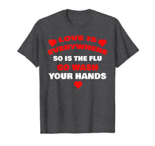 Load image into Gallery viewer, Love Is Everywhere So Is The Flu Wash Your Hands Designer T-Shirt-845229

