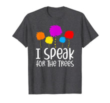 Load image into Gallery viewer, I Speak For The Trees Shirt Earth Day 2020 TShirt935820
