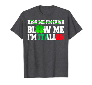 Kiss Me I'm Irish Blow Me I'm Italian St Patrick's Day Gifts TShirt442413