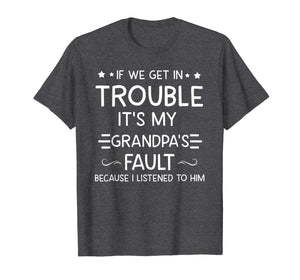 If We Get In Trouble It's My Grandpa's Fault T-Shirt-373915