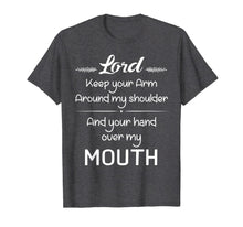 Load image into Gallery viewer, Lord Keep Your Arm Around My Shoulder Hand Over My Mouth T-Shirt-1518553
