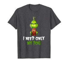 Load image into Gallery viewer, I Need Only My Dog Christmas Funny Gifts G.rinch T-Shirt-480765
