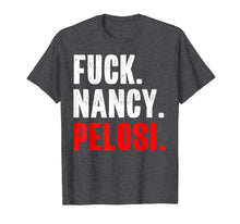 Load image into Gallery viewer, Fuck Nancy Pelosi Funny Anti Democrat Saying T-Shirt-2560809
