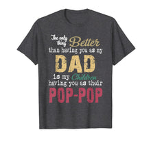Load image into Gallery viewer, The only thing better than having you as dad is poppop T-Shirt375692
