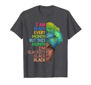 I am Black Every Month but This month I'm Blackity Black T-Shirt-1518549