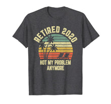 Load image into Gallery viewer, Retired 2020 Not My Problem Anymore Retirement Gift T-Shirt-110978
