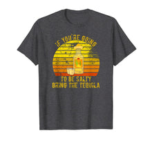 Load image into Gallery viewer, If You&#39;re Going To Be Salty Bring The Tequila Vintage Gifts T-Shirt-420265

