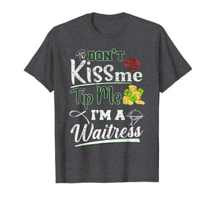 Don't Kiss Me Tip Me I'm A Waitress St Patrick's Day Gifts TShirt421294