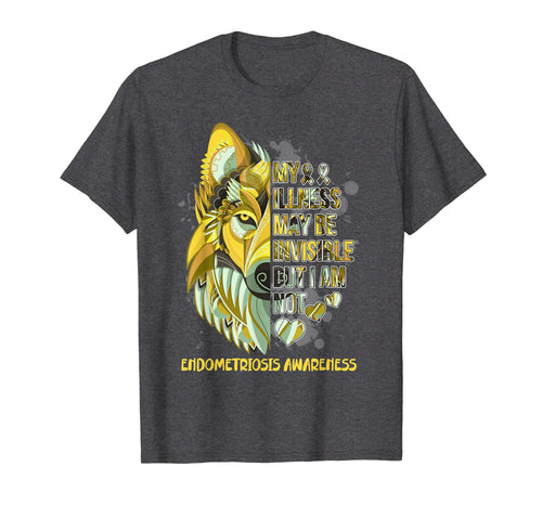 My Illness May Be Invisible But I Am Not Endometriosis Gifts TShirt840990
