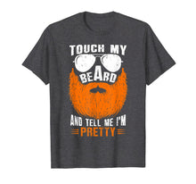 Load image into Gallery viewer, Mens Touch My Beard And Tell Me I'm Pretty Bearded Irish Men Gift T-Shirt-4007225
