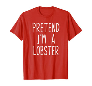 Pretend I'm A Lobster Costume Halloween Lazy Easy T-Shirt